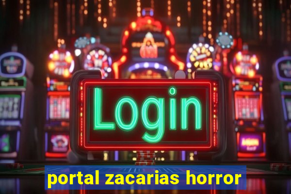 portal zacarias horror